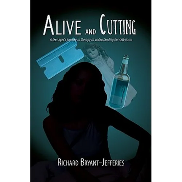 Alive and Cutting: A Teenager's Journey in Therapy to Understanding Her Self-Harm