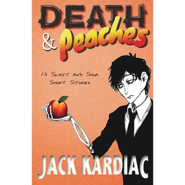 Death & Peaches: 13 Sweet and Sour Short Stories
