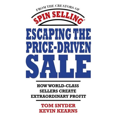 Escaping the Price-Driven Sale: How World Class Sellers Create Extraordinary Profit