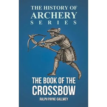 The Book of the Crossbow (History of Archery Series)