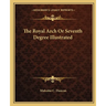 The Royal Arch Or Seventh Degree Illustrated