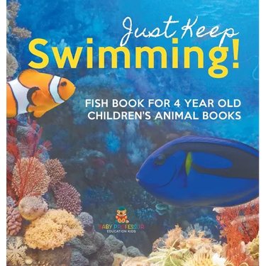 Just Keep Swimming! Fish Book for 4 Year Olds Children's Animal Books