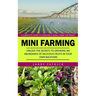 Mini Farming: A Complete Guide to Starting a Small Farm for Profit (Unlock the Secrets to Growing an Abundance of Delicious Fruits in Your Own Backyar