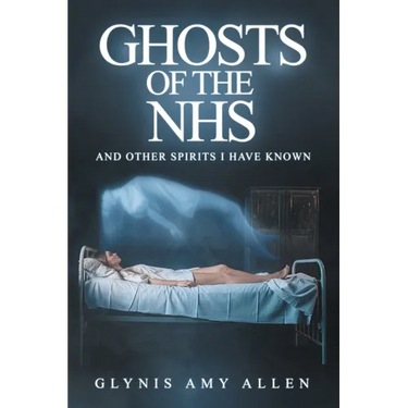 Ghosts of the NHS: And Other Spirits I Have Known