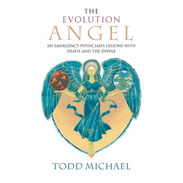 The Evolution Angel: An Emergency Physician's Lessons with Death and the Divine