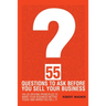55 Questions to Ask Before You Sell Your Business