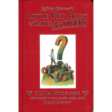 Jeffrey Gitomer's Little Red Book of Sales Answers: 99.5 Real World Answers That Make Sense, Make Sales, and Make Money