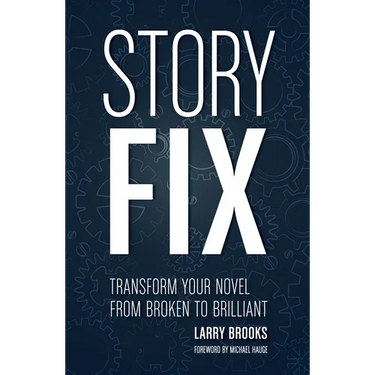 Story Fix: Transform Your Novel from Broken to Brilliant