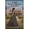 A Life Such As Heaven Intended