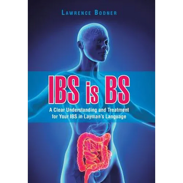 IBS is BS: A Clear Understanding and Treatment for Your IBS in Layman's Language