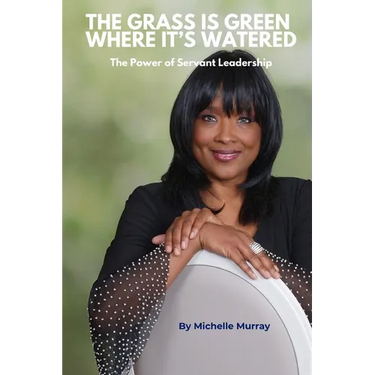 Grass is Green Where It's Watered: The Power of Servant Leadership