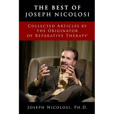 The Best of Joseph Nicolosi: Collected Articles by the Originator of Reparative Therapy(R)