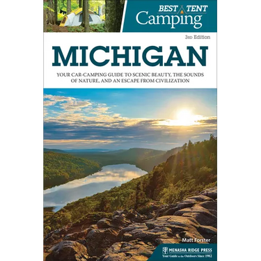 Best Tent Camping: Michigan: Your Car-Camping Guide to Scenic Beauty, the Sounds of Nature, and an Escape from Civilization