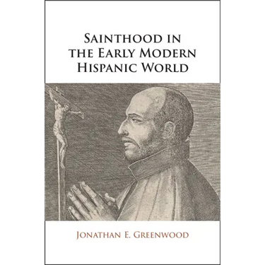 Sainthood in the Early Modern Hispanic World