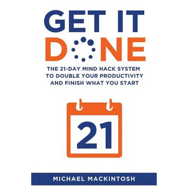 Get It Done: The 21-Day Mind Hack System to Double Your Productivity and Finish What You Start
