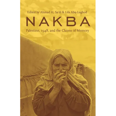Nakba: Palestine, 1948, and the Claims of Memory