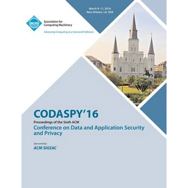 CODASPY 16 6th ACM Conference on Data and Application Security and Privacy