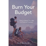 Burn Your Budget: How to Spend Your Way to Financial Freedom
