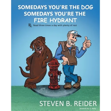Somedays You're the Dog, Somedays You're the Fire Hydrant