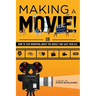 Making a Movie!: Or How to Stop Worrying About the Budget and Save Your Ass