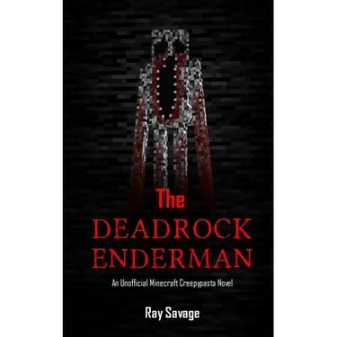 The Deadrock Enderman: An Unofficial Minecraft Creepypasta Novel