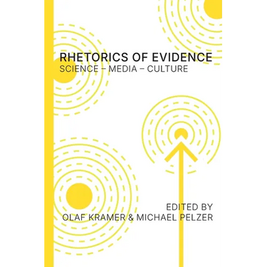 Rhetorics of Evidence: Science - Media - Culture
