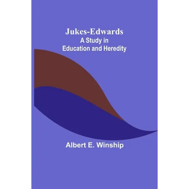 Jukes-Edwards: A Study in Education and Heredity