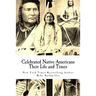 Celebrated Native Americans: Their Life and Times