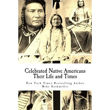 Celebrated Native Americans: Their Life and Times