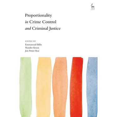 Proportionality in Crime Control and Criminal Justice
