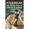 Fishhead: The Darker Tales of Irvin S. Cobb