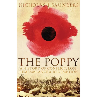 Poppy: A History of Conflict, Loss, Remembrance, and Redemption