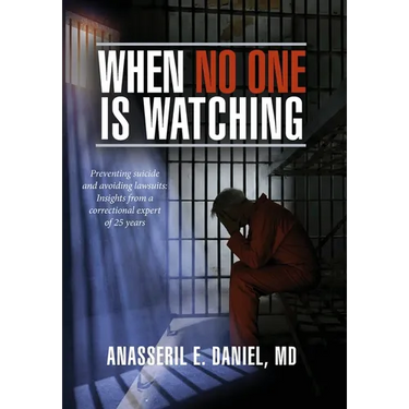 When No One Is Watching: Preventing Suicide and Avoiding Lawsuits: Insights from a Correctional Expert of 25 Years