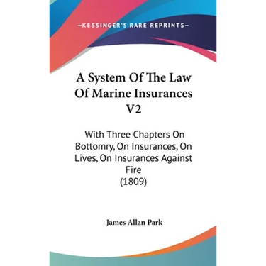 A System Of The Law Of Marine Insurances V2: With Three Chapters On Bottomry, On Insurances, On Lives, On Insurances Against Fire (1809)