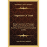 Fragments Of Truth: Being Expositions Of Passages Of Scripture Chiefly From The Teaching Of John McLeod Campbell (1898)