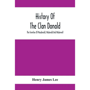 History Of The Clan Donald, The Families Of Macdonald, Mcdonald And Mcdonnell