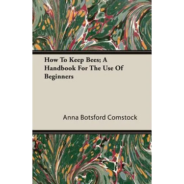 How To Keep Bees; A Handbook For The Use Of Beginners