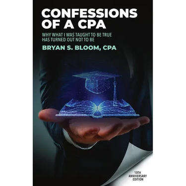 Confessions of a CPA: Why What I Was Taught To Be True Has Turned Out Not To Be