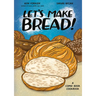 Let's Make Bread!: A Comic Book Cookbook