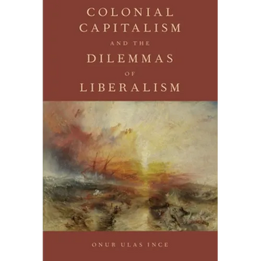 Colonial Capitalism and the Dilemmas of Liberalism