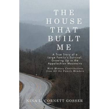 The House That Built Me: A True Story of a Large Family's Survival, Growing Up in the Appalachian Mountains