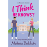 I Think He Knows?: A Romantic Comedy