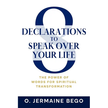 8 Declarations To Speak Over Your Life: The Power of Words for Spiritual Transformation