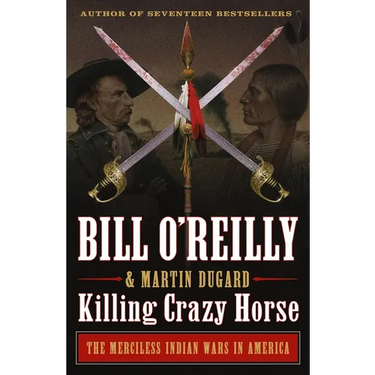 Killing Crazy Horse: The Merciless Indian Wars in America