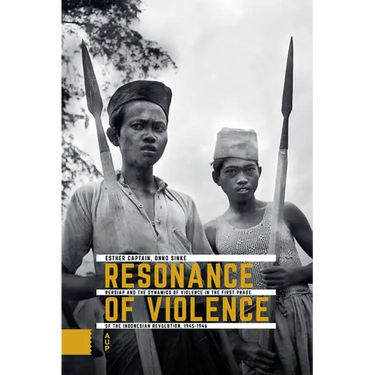 Resonance of Violence: Bersiap and the Dynamics of Violence in the First Phase of the Indonesian Revolution, 1945-1946