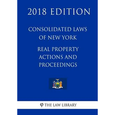 Consolidated Laws of New York - Real Property Actions and Proceedings (2018 Edition)