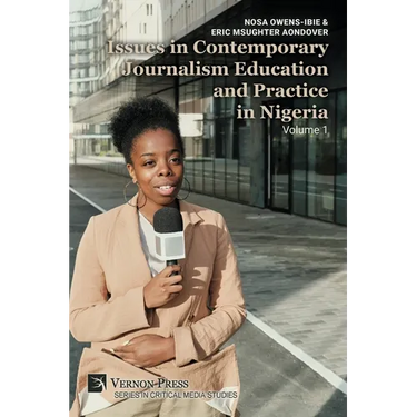 Issues in Contemporary Journalism Education and Practice in Nigeria: Volume 1