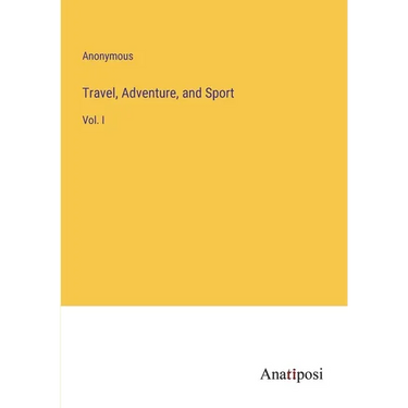 Travel, Adventure, and Sport: Vol. I