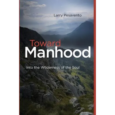 Toward Manhood: Into the Wilderness of the Soul