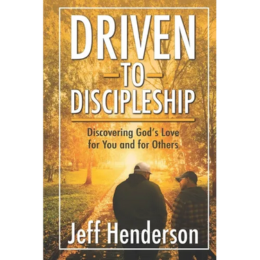 Driven to Discipleship: Discovering God's Love for You and for Others